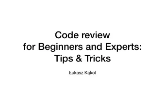 Code review  for Beginners and Experts:  Tips &amp; Tricks  ukasz K  kol  Who am I?