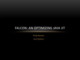 FALCON: AN OPTIMIZING JAVA JIT  Philip Reames  Azul Systems  AGENDA    Intro to Falcon    Why