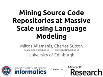 Mining Source Code  Repositories at Massive  Scale using Language  Modeling  Miltos Allamanis,