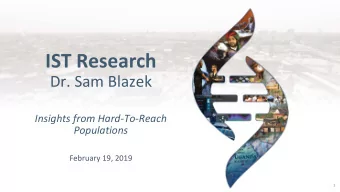 IST Research  Dr. Sam Blazek  Insights from Hard-To-Reach  Populations  February 19, 2019  1  IST