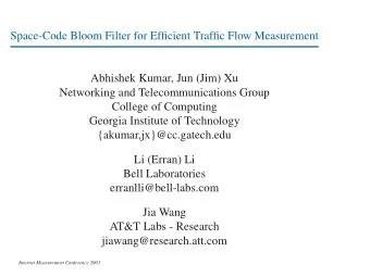 Space-Code Bloom Filter for Efficient Traffic Flow Measurement  Abhishek Kumar, Jun (Jim) Xu