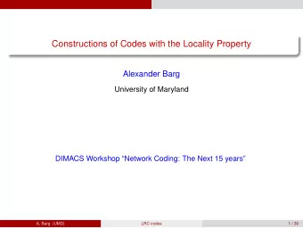 Constructions of Codes with the Locality Property  Alexander Barg  University of Maryland  DIMACS