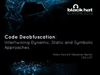 Code Deobfuscation :  Intertwining Dynamic, Static and Symbolic  Approaches  Robin David &amp;