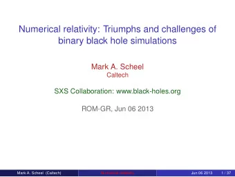 Numerical relativity: Triumphs and challenges of  binary black hole simulations  Mark A. Scheel