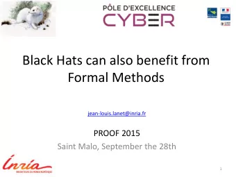 Black Hats can also benefit from  Formal Methods  jean-louis.lanet@inria.fr  PROOF 2015  Saint