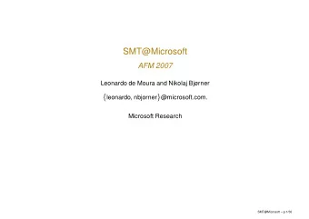 SMT@Microsoft  AFM 2007  Leonardo de Moura and Nikolaj Bjrner { leonardo, nbjorner }