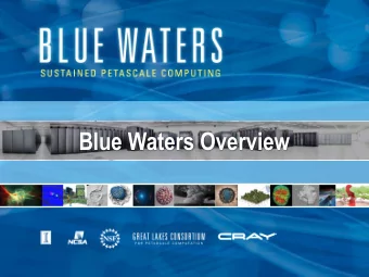Blue Waters Overview  Welcome to an overview of Blue Waters  q Our goal is to introduce you to the