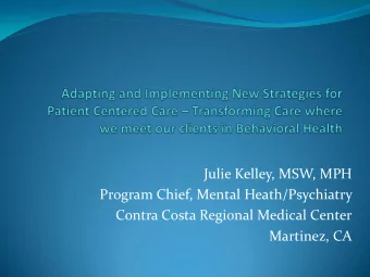 Julie Kelley, MSW, MPH  Program Chief, Mental Heath/Psychiatry  Contra Costa Regional Medical