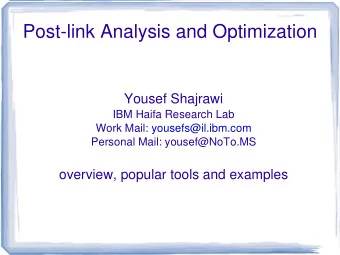 Post-link Analysis and Optimization  Yousef Shajrawi  IBM Haifa Research Lab  Work Mail: