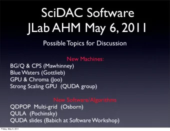 SciDAC Software  JLab AHM May 6, 2011  Possible Topics for Discussion  New Machines:  BG/Q &amp;