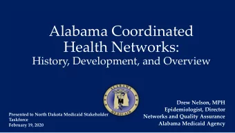 Alabama Coordinated  Health Networks:  History, Development, and Overview  Drew Nelson, MPH
