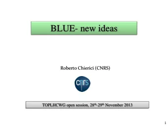 BLUE- new ideas  Roberto Chierici (CNRS) TOPLHCWG open session, 28 th -29 th November 2013  1