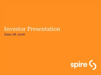 Investor Presentation  June 28, 2016  2 Spire | Investor Presentation  June 28, 2016