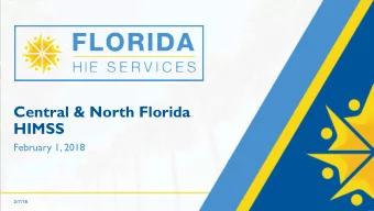 Central &amp; North Florida  HIMSS  February 1, 2018 2/7/18  Florida HIE Services  The Florida
