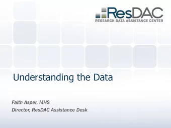 Understanding the Data  Faith Asper, MHS  Director, ResDAC Assistance Desk  Objectives