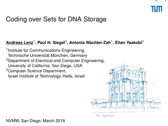 Coding over Sets for DNA Storage Andreas Lenz 1 , Paul H. Siegel 2 , Antonia Wachter-Zeh 1 , Eitan