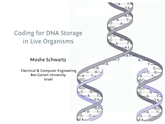Coding for DNA Storage  in Live Organisms  Moshe Schwartz  Electrical &amp; Computer Engineering