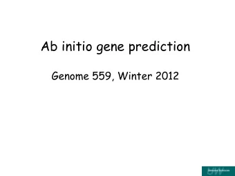 Genome 559, Winter 2012  Ab initio gene prediction method  Define parameters of real genes