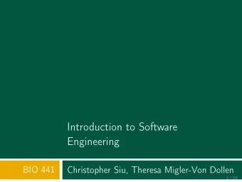 Introduction to Software  Engineering  BIO 441  Christopher Siu, Theresa Migler-Von Dollen  1 / 26