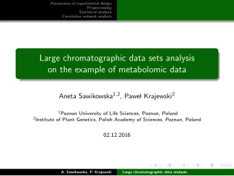 Large chromatographic data sets analysis  on the example of metabolomic data Aneta Sawikowska 1 , 2