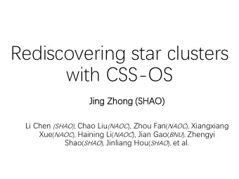 Rediscovering star clusters  with CSS-OS  Jing Zhong  ng (SHAO)  AO) Li Chen (SHAO), Chao Liu