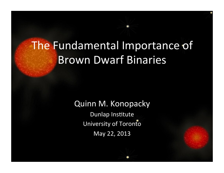 the fundamental importance of brown dwarf binaries