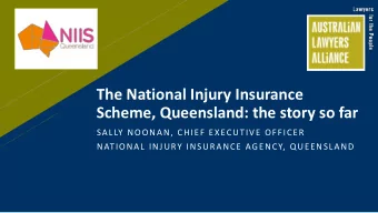 Scheme, Queensland: the story so far  SALLY NOONAN, CHIEF EXECUTIVE OFFICER  NATIONAL INJURY