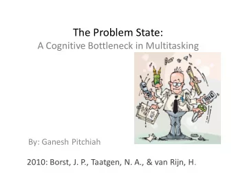 The Problem State:  A Cognitive Bottleneck in Multitasking  By: Ganesh Pitchiah  2010: Borst, J.