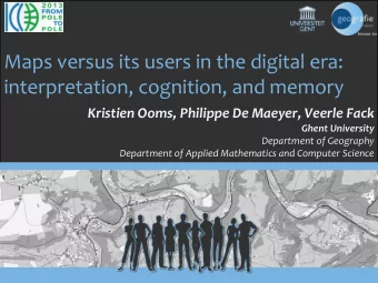 Maps versus its users in the digital era: interpretation, cognition, and memory Kristien Ooms,