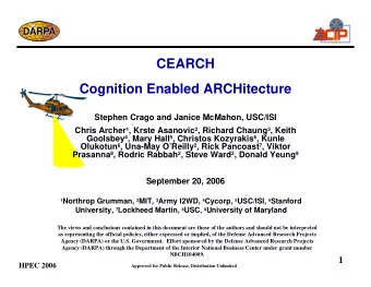 CEARCH  Cognition Enabled ARCHitecture  Stephen Crago and Janice McMahon, USC/ISI Chris Archer 1 ,