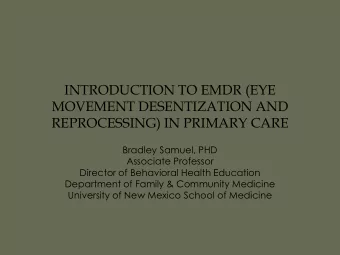 MOVEMENT DESENTIZATION AND  REPROCESSING) IN PRIMARY CARE  Bradley Samuel, PHD  Associate Professor