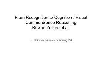 From Recognition to Cognition : Visual  CommonSense Reasoning  Rowan Zellers et al.  -  Chinmoy