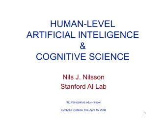 HUMAN-LEVEL  ARTIFICIAL INTELIGENCE  &amp;  COGNITIVE SCIENCE  Nils J. Nilsson  Stanford AI Lab