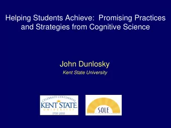 Helping Students Achieve:  Promising Practices  and Strategies from Cognitive Science  John