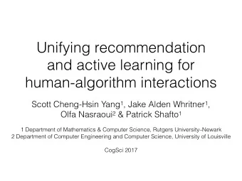 Unifying recommendation  and active learning for  human-algorithm interactions Scott Cheng-Hsin
