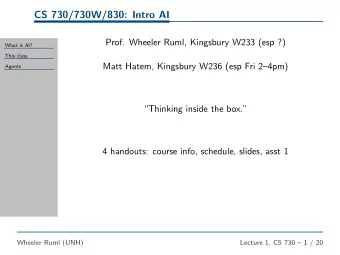 CS 730/730W/830: Intro AI  Prof. Wheeler Ruml, Kingsbury W233 (esp ?)  What is AI?  This class