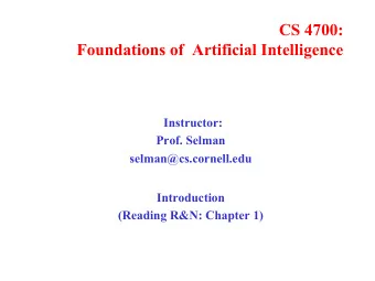 CS 4700:  Foundations of  Artificial Intelligence  Instructor:  Prof. Selman  selman@cs.cornell.edu