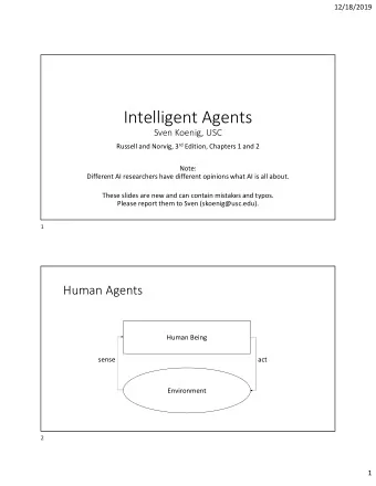 Intelligent Agents  Sven Koenig, USC Russell and Norvig, 3 rd Edition, Chapters 1 and 2  Note: