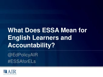What Does ESSA Mean for  English Learners and  Accountability?  @EdPolicyAIR  #ESSAforELs  English