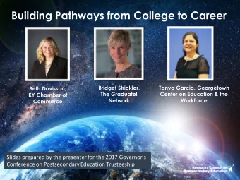 Building Pathways from College to Career  Bridget Strickler,  Tanya Garcia, Georgetown  Beth