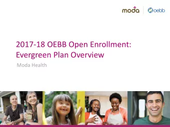 2017-18 OEBB Open Enrollment:  Evergreen Plan Overview  Moda Health  Evergreen plans  Evergreen