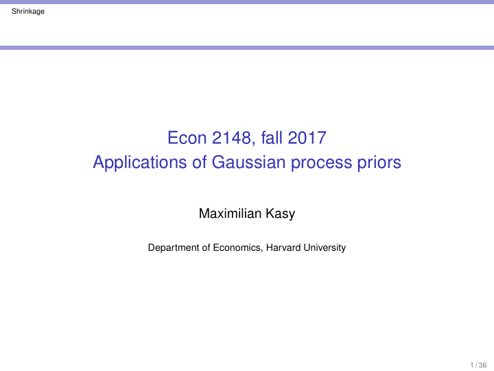 econ 2148 fall 2017 applications of gaussian process