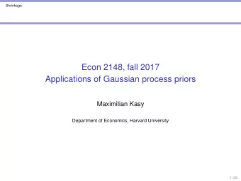 Econ 2148, fall 2017  Applications of Gaussian process priors  Maximilian Kasy  Department of
