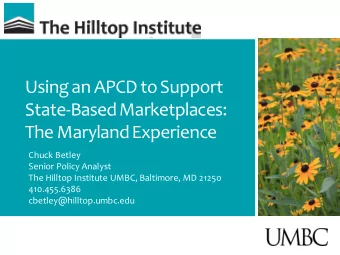 Using an APCD to Support  State-Based Marketplaces:  The Maryland Experience  Chuck Betley  Senior