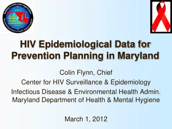 Prevention Planning in Maryland  Colin Flynn, Chief  Center for HIV Surveillance &amp; Epidemiology