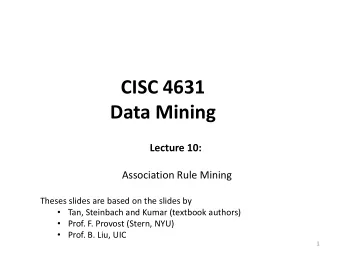 CISC 4631 Data Mining  Lecture 10:  Association Rule Mining  Theses slides are based on the slides