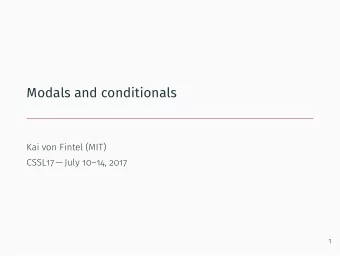 Modals and conditionals  Kai von Fintel (MIT)  CSSL17  July 1014, 2017  1  This intermediate