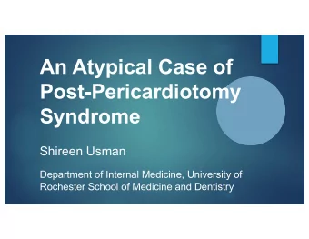 An Atypical Case of  Post-Pericardiotomy  Syndrome  Shireen Usman  Department of Internal Medicine,