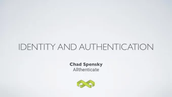 IDENTITY AND AUTHENTICATION  Chad Spensky  Allthenticate  WHO AM I?  WHO AM I?  Chad Spensky