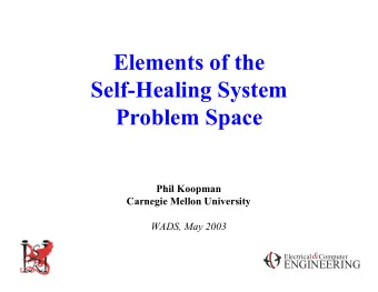 Elements of the  Self-Healing System  Problem Space  Phil Koopman  Carnegie Mellon University